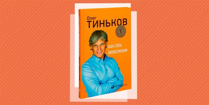 "How to become a businessman," Oleg Tinkoff