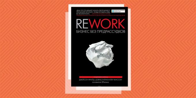 «Rework. Business without prejudices, "Jason Fried and David Hansson