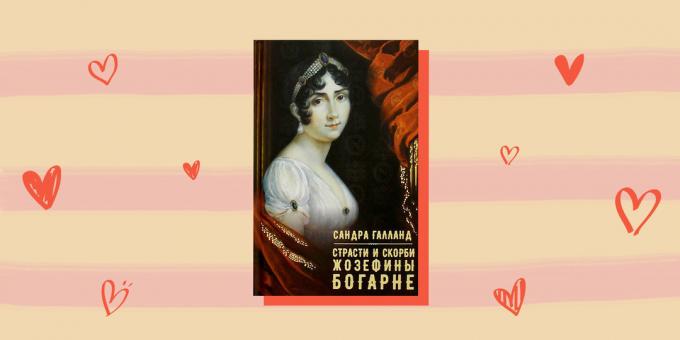 Love story with historical heroes "Ctrasti and sorrows of Josephine de Beauharnais," Sandra Galland