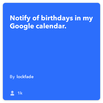 IFTTT Recipe: Notify of birthdays in my Google calendar. connects google-calendar to pushover
