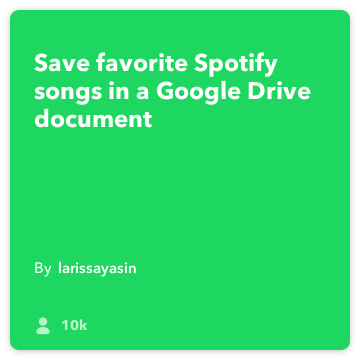 IFTTT Recipe: Save favorite Spotify songs in Drive connects spotify to google-drive