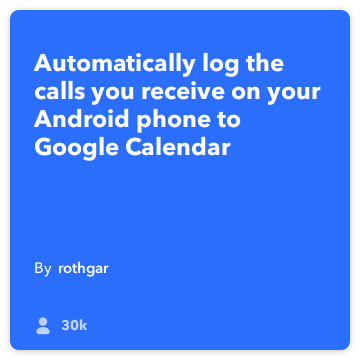 IFTTT Recipe: Log my answered calls to Google Calendar connects android-phone-call to google-calendar