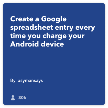 IFTTT Recipe: Log every time you charge your phone to a Google spreadsheet connects android-battery to google-drive