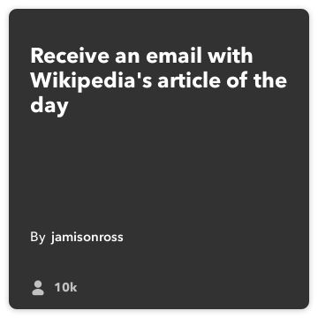IFTTT Recipe: Email yourself the new Wikipedia article of the day connects wikipedia to email