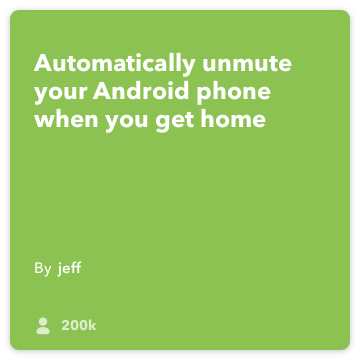 IFTTT Recipe: Unmute my phone when I get home connects android-location to android-device