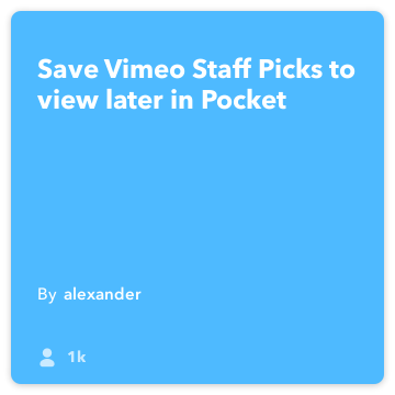 IFTTT Recipe: Save Vimeo Staff Picks to view later in Pocket connects vimeo to pocket