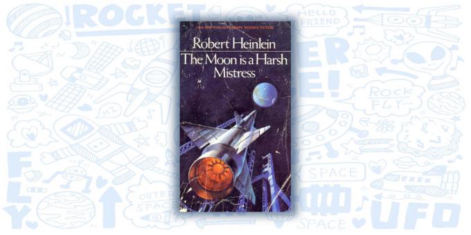 "Moon - Harsh Mistress" by Robert A. Heinlein