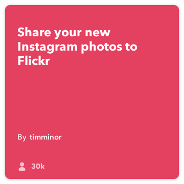 IFTTT Recipe: Upload new Instagram photos to Flickr connects instagram to flickr