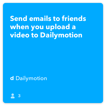 IFTTT Recipe: Send emails to friends when you upload a video to Dailymotion connects dailymotion to gmail