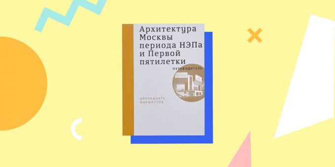 Moscow Architecture NEP period and the first five years. Guide