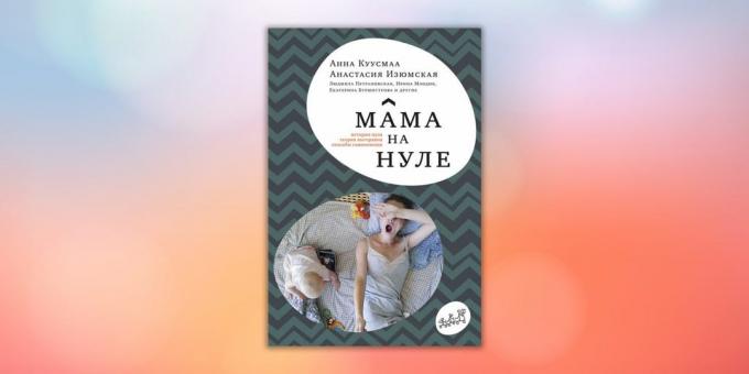 "Mom is at zero. Guide to the parent burnout "Anastasia Izyumskaya Anna Kuusmaa