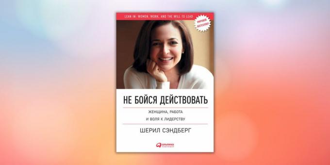 "Do not be afraid to act. Woman, work and the will to lead, "Sheryl Sandberg, Nell Skovell