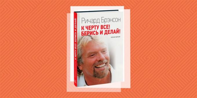 "To hell with all of it! Beris and do it! ", Richard Branson